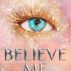 BELIEVE ME: by Tahereh Mafi