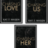 Dark Love Series by Kat T.Masen :- ( Chasing Love + Chasing Us + Chasing Her )