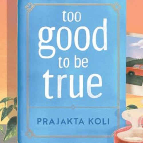 Too Good To Be True :- by Prajakta Koli