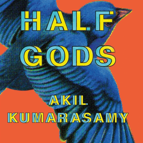 Half Gods :- by Akil Kumarasamy ( Hardcover )