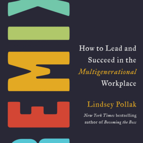 The Remix :- How to Lead and Succeed in the Multigenerational Workplace by Lindsey Pollak